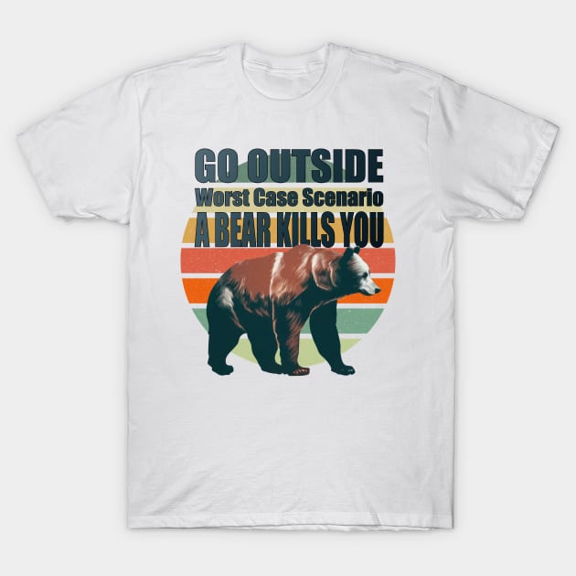 Bear Kills You. Funny Camping Quote. Happy Camper T-Shirt by ElenaDro